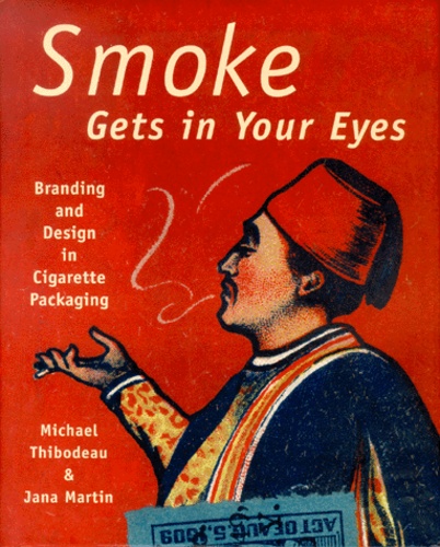 Jana Martin et Michael Thibodeau - Smoke Gets In Your Eyes. Branding And Design In Cigarette Packaging.