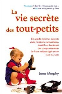 Jana Murphy - La vie secrète des tout-petits.