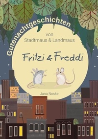 Jana Noske - Gutenachtgeschichten von Stadtmaus und Landmaus - Fritzi und Freddi.