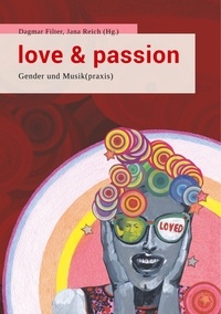 Jana Reich et Dagmar Filter - Love &amp; Passion - Gender und Musik(praxis).