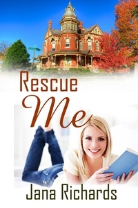  Jana Richards - Rescue Me - The Victorian Mansion Series, #1.
