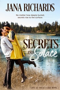  Jana Richards - Secrets and Solace - Love at Solace Lake, #2.