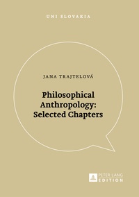 Jana Trajtelová - Philosophical Anthropology: Selected Chapters.