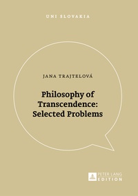 Jana Trajtelová - Philosophy of Transcendence: Selected Problems - Selected Problems.