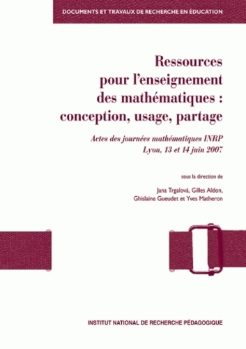 Jana Trgalova et Gilles Aldon - Ressources pour l'enseignement des mathématiques  : conception, usage, partage - Actes des journées mathématiques INRP Lyon, 13 et 14 juin 2007.