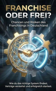 Franchise oder frei? Chancen und Risiken des Franchisings in Deutschland