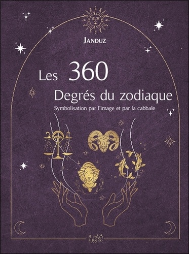 Les 360 degrés du zodiaque. Symbolisation par l'image et par la cabbale