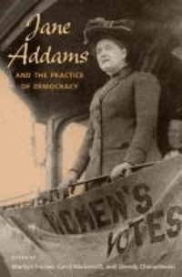 Jane Addams and the Practice of Democracy.