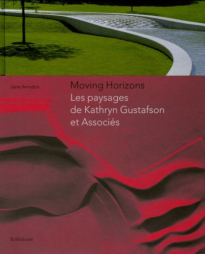 Jane Amidon - Moving Horizons - Les paysages de Kathryn Gustafson et Associés.