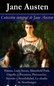 Jane Austen - Colección integral de Jane Austen - Emma, Lady Susan, Mansfield Park, Orgullo y Prejuicio, Persuasión, Sentido y Sensibilidad, La abadía de Northanger.