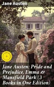 Jane Austen: Pride and Prejudice, Emma &amp; Mansfield Park (3 Books in One Edition)