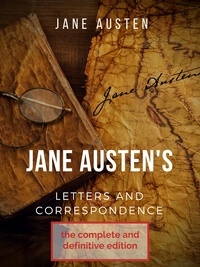 Jane Austen - Jane Austen's correspondence and letters - The complete and definitive edition.