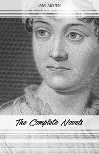 Jane Austen - Jane Austen: The Complete Novels: Pride and Prejudice, Sense and Sensibility, Emma, Persuasion and More.