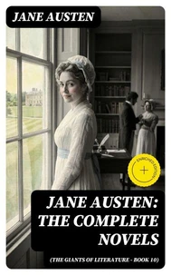 Jane Austen: The Complete Novels (The Giants of Literature - Book 10)