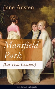 Jane Austen et Henri Villemain - Mansfield Park (Les Trois Cousines) - L'édition intégrale - Le Parc de Mansfield.