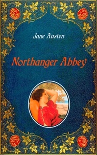 Jane Austen et Hugh Thomson - Northanger Abbey - Illustrated - Unabridged - original text of the first edition (1818) - with 20 illustrations by Hugh Thomson.