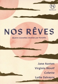 Jane Austen et Virginia Woolf - Nos rêves - Les trois soeurs ; La Veuve et le perroquet ; L'Enfant malade ; Contre.