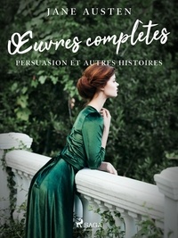Jane Austen - Œuvres complètes - Persuasion et autres histoires.