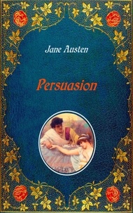 Jane Austen et Hugh Thomson - Persuasion - Illustrated - Unabridged - original text of the first edition (1818) - with 20 illustrations by Hugh Thomson.
