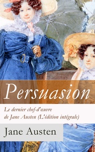 Jane Austen et Mme Letorsay - Persuasion - Le dernier chef-d'œuvre de Jane Austen (L'édition intégrale) - La Famille Elliot.