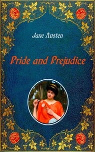 Jane Austen et Hugh Thomson - Pride and Prejudice - Illustrated - Unabridged - original text of the third edition (1817) - with numerous illustrations by Hugh Thomson.