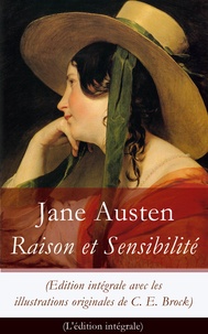 Jane Austen et Isabelle De Montolieu - Raison et Sensibilité (Edition intégrale avec les illustrations originales de C. E. Brock) - Les Deux Manières d'aimer.