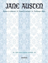 Jane Austen - Raison et sentiments ; Orgueil et préjugés ; Northanger Abbey - Trois chefs-d'oeuvre illustrés.