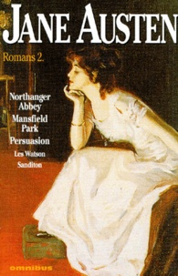 Jane Austen - Romans Tome 2 : Northanger Abbey - Mansffield Park. Persuasion. Les Watson. Sanditon.