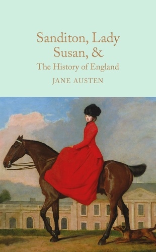 Jane Austen et Kathryn White - Sanditon, Lady Susan, &amp; The History of England - The Juvenilia and Shorter Works of Jane Austen.