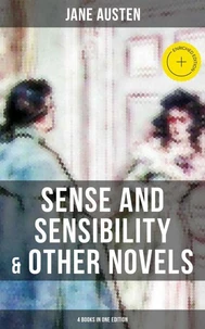Sense and Sensibility &amp; Other Novels - 4 Books in One Edition
