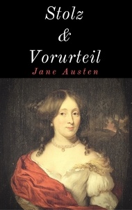 Jane Austen - Stolz und Vorurteil - Vollständige deutsche Ausgabe mit neuer Rechtschreibung.