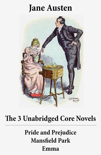 Jane Austen - The 3 Unabridged Core Novels: Pride and Prejudice + Mansfield Park + Emma.