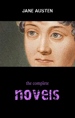 Jane Austen - The Complete Works of Jane Austen (In One Volume) Sense and Sensibility, Pride and Prejudice, Mansfield Park, Emma, Northanger Abbey, Persuasion, Lady ... Sandition, and the Complete Juvenilia.