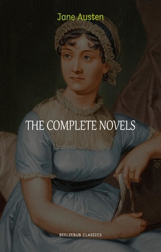Jane Austen - The Complete Works of Jane Austen (In One Volume) Sense and Sensibility, Pride and Prejudice, Mansfield Park, Emma, Northanger Abbey, Persuasion, Lady ... Sandition, and the Complete Juvenilia.