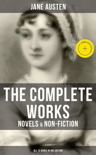 The Complete Works of Jane Austen: Novels &amp; Non-Fiction (All 12 Books in One Edition)