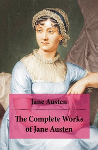 Jane Austen - The Complete Works of Jane Austen (Unabridged).