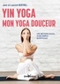 Jane Bertrel et Laurent Bertrel - Yin yoga : mon yoga douceur - Une méthode douce, aussi simple qu'efficace.