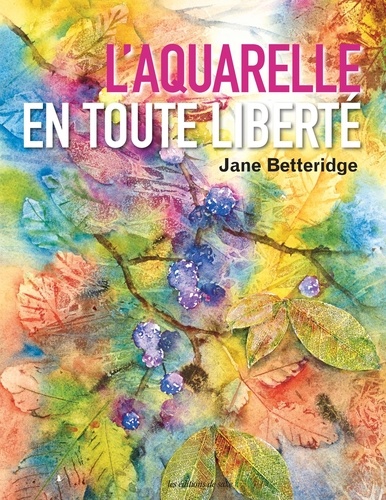 Jane Betteridge - L'aquarelle en toute liberté.