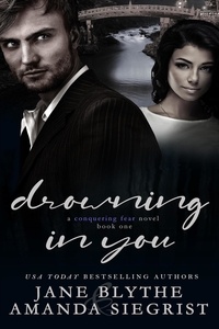  Jane Blythe et  Amanda Siegrist - Drowning in You - A Conquering Fear Novel, #1.