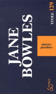 Jane Bowles - Plaisirs paisibles.