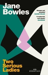 Jane Bowles - Two Serious Ladies - With an introduction by Naoise Dolan.