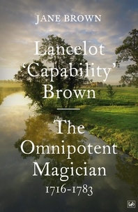 Jane Brown - Lancelot 'Capability' Brown, 1716-1783 - The Omnipotent Magician.