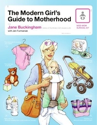 Jane Buckingham - The Modern Girl's Guide to Motherhood.