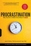Procrastination. Why You Do It, What to Do About It Now