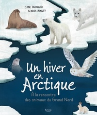 Jane Burnard et Kendra Binney - Un hiver en Arctique - A la rencontre des animaux du Grand Nord.