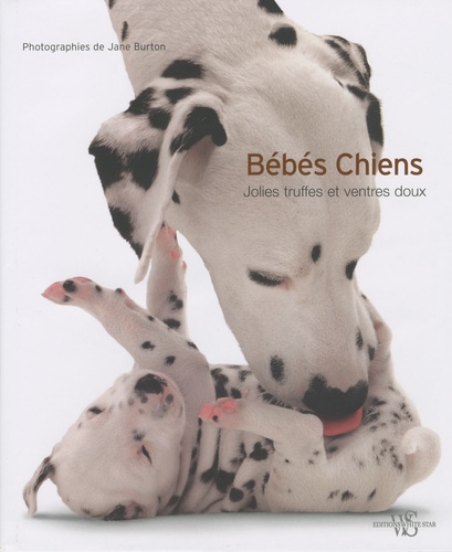 Bebes Chiens Jolies Truffes Et Ventres Doux De Jane Burton Livre Decitre