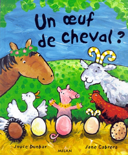 Jane Cabrera et Joyce Dunbar - Un Oeuf De Cheval ?.