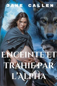 Enceinte et trahie par l’Alpha