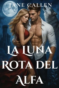 La Luna Rota del Alfa  Un romance de hombre lobo con compañera rechazada