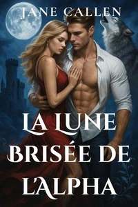 La Lune Brisée de l'Alpha  Une romance de loup-garou avec compagne rejetée